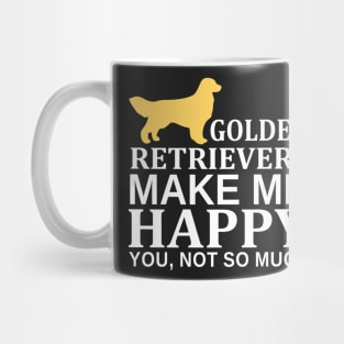 Golden Retrievers Make Me Happy You Not So Much Mug